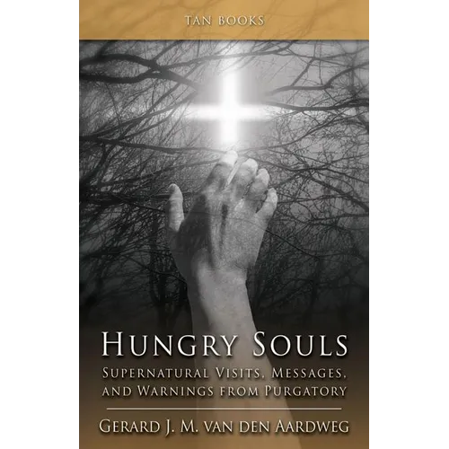Hungry Souls: Supernatural Visits, Messages, and Warnings from Purgatory