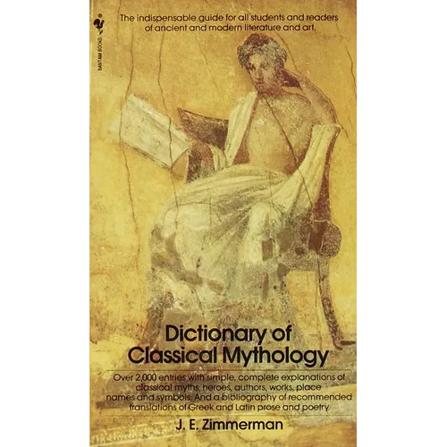 The Dictionary of Classical Mythology: The Dictionary of Classical Mythology: The Indispensable Guide for All Students and Readers of Ancient and Mode
