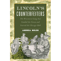 Lincoln's Counterfeiters: The Wisconsin Gang That Funded the Union and Started the Chicago Mob