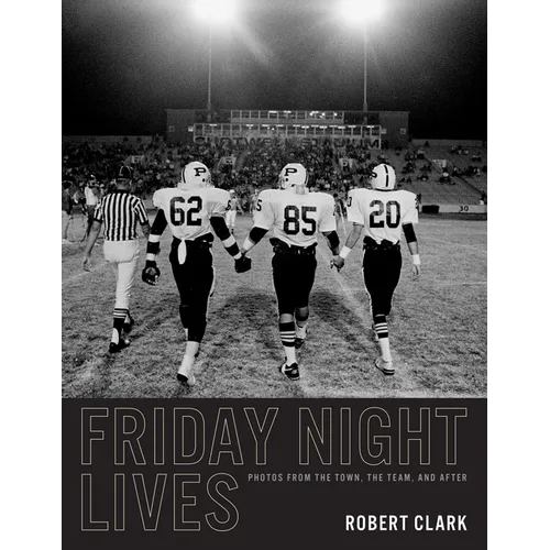 Friday Night Lives: Photos from the Town, the Team, and After