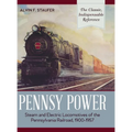 Pennsy Power: Steam and Electric Locomotives of the Pennsylvania Railroad, 1900-1957