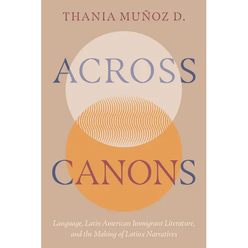 Across Canons: Language, Latin American Immigrant Literature, and the Making of Latinx Narratives