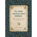 The Time Traveller's Herbal: Stories and Recipes from the Historical Apothecary Cabinet