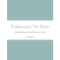 Parkinson's No More: Step by step approach to tackle Parkinson's at its source