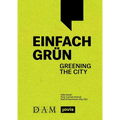 Einfach Grün - Greening the City: Handbuch Für Gebäudegrün