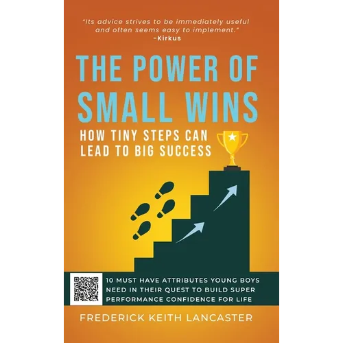 The Power of Small Wins: How Tiny Steps Can Lead to Big Success: 10 Attributes That young Boys Need In Their Quest to Build Super Performance Confiden
