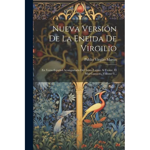 Nueva Versión De La Eneida De Virgilio: En Verso Español Acompañada Del Texto Latino Al Frente, El Mas Correcto, Volume 3...