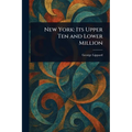 New York: Its Upper Ten and Lower Million