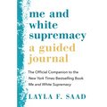 Me and White Supremacy: A Guided Journal: The Official Companion to the New York Times Bestselling Book Me and White Supremacy
