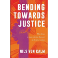 Bending Towards Justice: How Jesus is more relevant than ever in the 21st Century