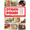 Otaku Food!: Japanese Soul Food Inspired by Anime and Pop Culture