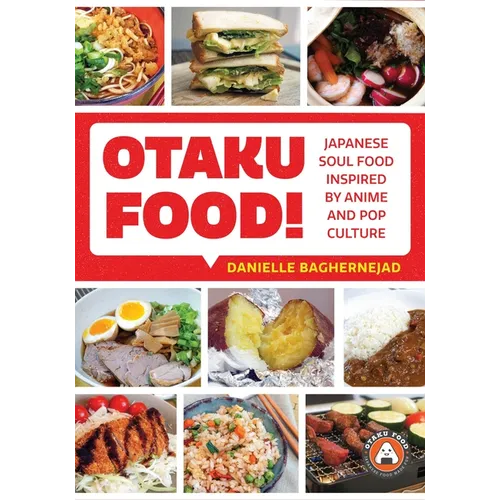 Otaku Food!: Japanese Soul Food Inspired by Anime and Pop Culture