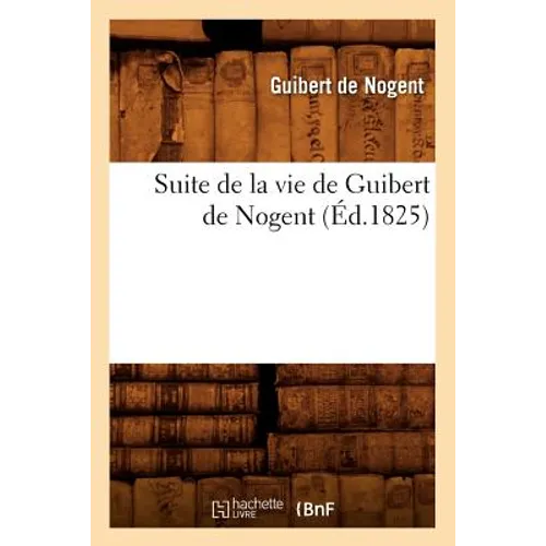 Suite de la Vie de Guibert de Nogent (Éd.1825)