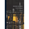 Mirror for Gotham: New York as Seen by Contemporaries From Dutch Days to the Present