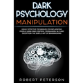 Dark Psychology Manipulation: Highly Effective Techniques for Influencing People Using Mind Control, Persuasion, NLP and Deception-The Subtle Art of