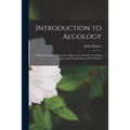 Introduction to Algology; With a Catalogue of American Algae, or Sea-weeds, According to the Latest Classification of Prof. Harvey