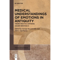 Medical Understandings of Emotions in Antiquity: Theory, Practice, Suffering. Ancient Emotions III