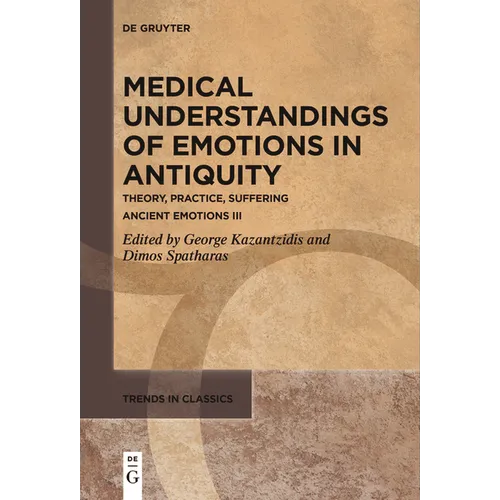 Medical Understandings of Emotions in Antiquity: Theory, Practice, Suffering. Ancient Emotions III - Paperback