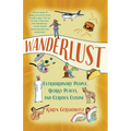 Wanderlust: Extraordinary People, Quirky Places, and Curious Cuisine