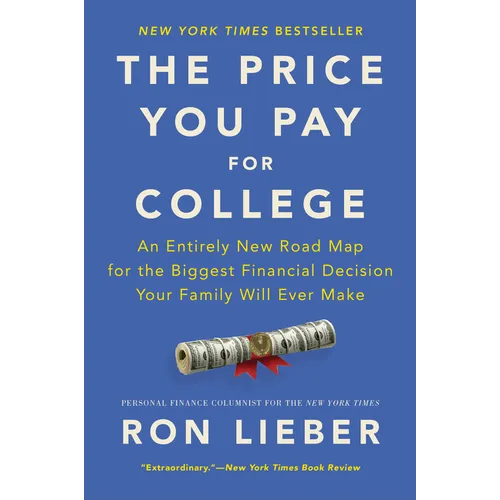 The Price You Pay for College: An Entirely New Road Map for the Biggest Financial Decision Your Family Will Ever Make