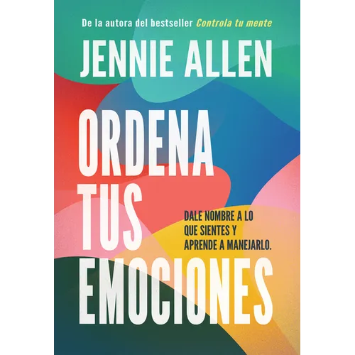 Ordena Tus Emociones: Dale Nombre a Lo Que Sientes Y Aprende a Manejarlo / Untangle Your Emotions: Name What You Feel and Learn What to Do about It