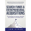 Search Funds & Entrepreneurial Acquisitions: The Roadmap for Buying a Business and Leading it to the Next Level