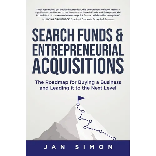 Search Funds & Entrepreneurial Acquisitions: The Roadmap for Buying a Business and Leading it to the Next Level
