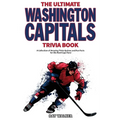 The Ultimate Washington Capitals Trivia Book: A Collection of Amazing Trivia Quizzes and Fun Facts for Die-Hard Caps Fans!