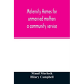 Maternity homes for unmarried mothers; a community service