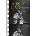 Acts of Love: Black Performance and the Kiss That Changed Film History