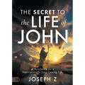 The Secret to the Life of John: A Revelation for a Supernaturally Long-Lasting Life