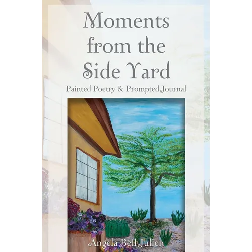 Moments from the Side Yard: Painted Poetry and Prompted Journal