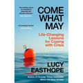Come What May: Life-Changing Lessons for Coping with Crisis