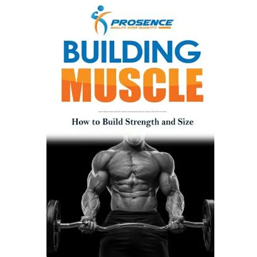 Building Muscle: How to Build Strength and Size