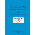 The Environment of Man: the Iron Age to the Anglo-Saxon Period