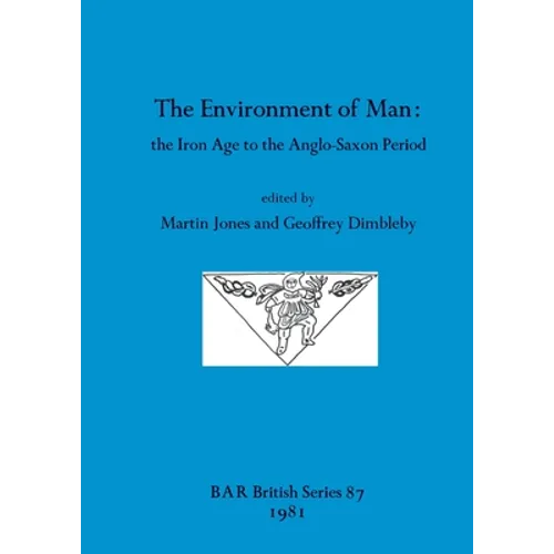 The Environment of Man: the Iron Age to the Anglo-Saxon Period