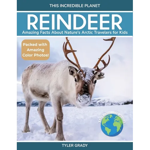Reindeer: Amazing Facts About Nature's Arctic Travelers for Kids