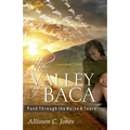 The Valley of Baca: Push Through the Noise and Tears
