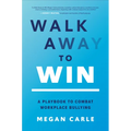 Walk Away to Win: A Playbook to Combat Workplace Bullying