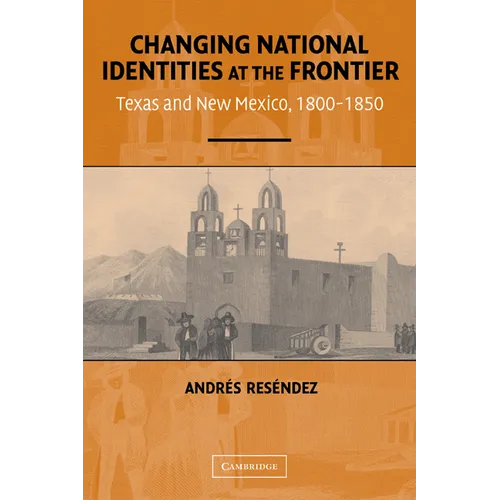 Changing National Identities at the Frontier: Texas and New Mexico, 1800-1850 - Paperback