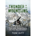 Thunder in the Mountains: The First World War on the Italian Front
