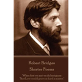 Robert Bridges - Shorter Poems: "When first we met we did not guess That Love would prove so hard a master."