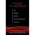 The God Who Rejoices: Joy, Despair, and the Vicarious Humanity of Christ