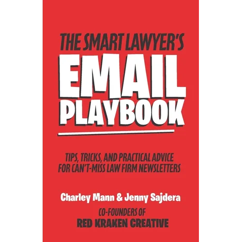 The Smart Lawyer's Email Playbook: Tips, Tricks, and Practical Advice for Can't-Miss Law Firm Newsletters