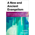 A New and Ancient Evangelism: Rediscovering the Ways God Calls and Sends