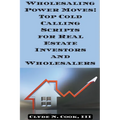 Wholesaling Power Moves: Top Cold Calling Scripts for Real Estate Investors and Wholesalers