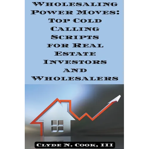 Wholesaling Power Moves: Top Cold Calling Scripts for Real Estate Investors and Wholesalers