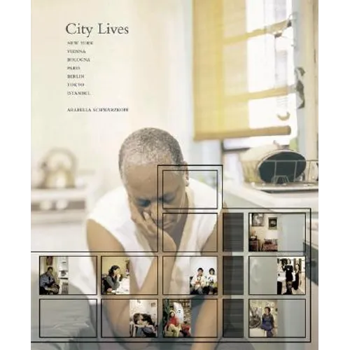 Arabella Schwarzkopf: City Lives: Photographien Von Arabella Schwarzkopf /Photographies by Arabella Schwarzkopf
