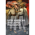 Latin American and Latinx Philosophy: A Collaborative Introduction