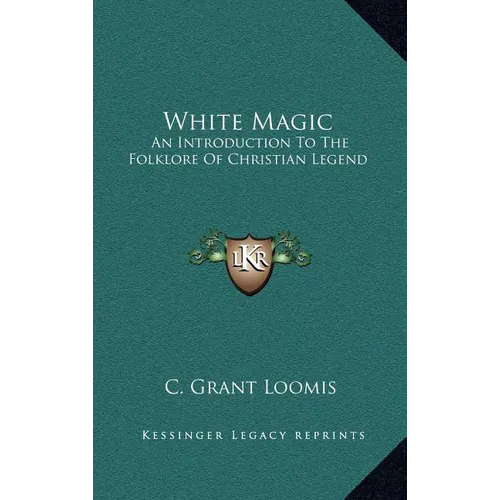 White Magic: An Introduction To The Folklore Of Christian Legend